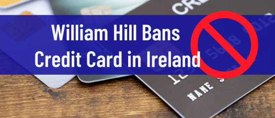 William Hill Melarang Kartu Kredit di Irlandia
